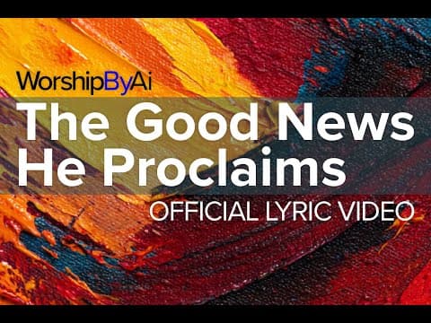 The Good News He Proclaims