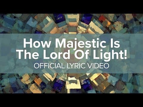 How Majestic Is the Lord of Light